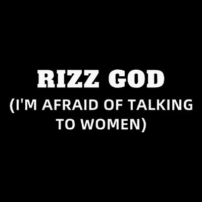Rizz God IM Afraid Of Talking To Women Satirical T-Shirt