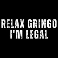 Relax Gringo Im Legal Funny Immigration Flatbill Hat