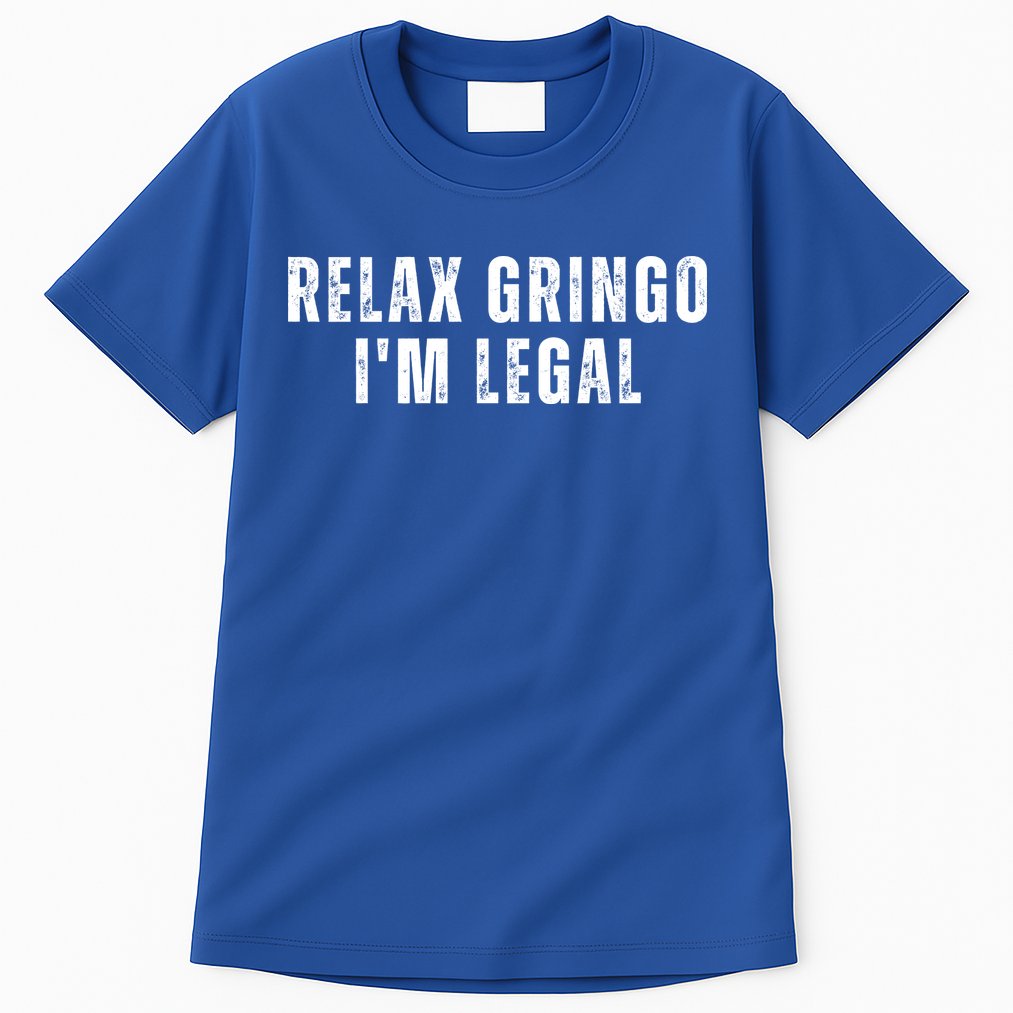 Relax Gringo Im Legal Funny Immigration Tall T-Shirt