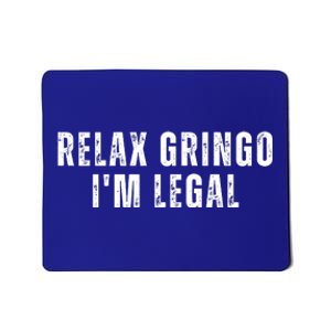 Relax Gringo Im Legal Funny Immigration Mousepad