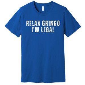 Relax Gringo Im Legal Funny Immigration Premium T-Shirt