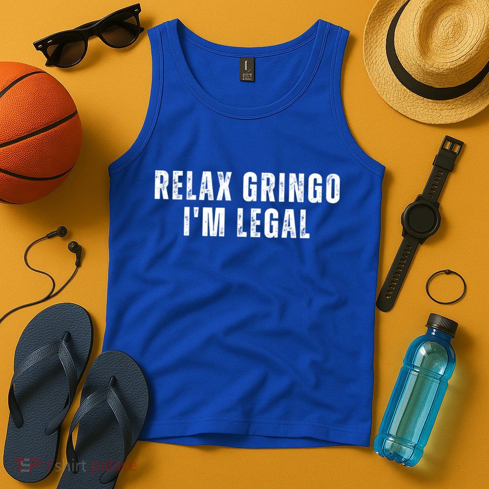 Relax Gringo Im Legal Funny Immigration Tank Top