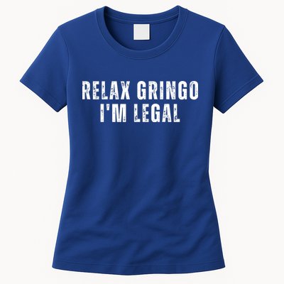 Relax Gringo Im Legal Funny Immigration Womens T-Shirt