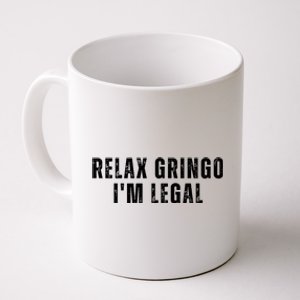 Relax Gringo Im Legal Funny Immigration Coffee Mug