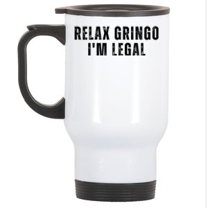 Relax Gringo Im Legal Funny Immigration Stainless Steel Travel Mug