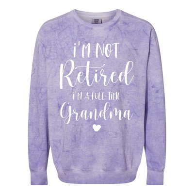 Retired Grandma Im Not Retired Im A Full Time Grandma Colorblast Crewneck Sweatshirt