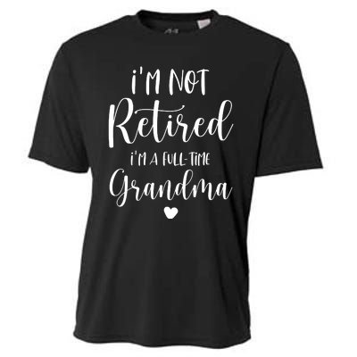 Retired Grandma Im Not Retired Im A Full Time Grandma Cooling Performance Crew T-Shirt