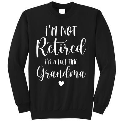 Retired Grandma Im Not Retired Im A Full Time Grandma Sweatshirt