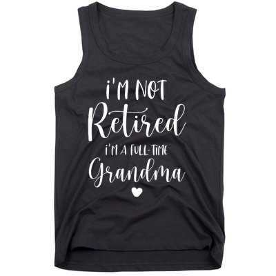 Retired Grandma Im Not Retired Im A Full Time Grandma Tank Top