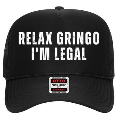 Relax Gringo Im Legal Funny Immigration High Crown Mesh Back Trucker Hat