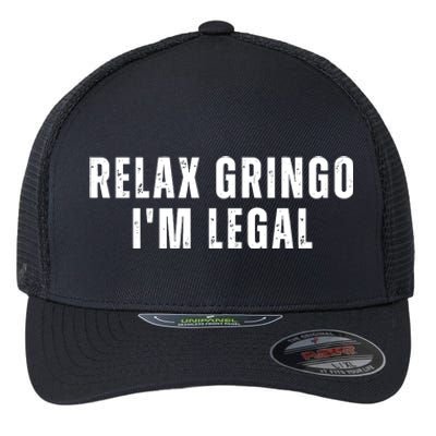 Relax Gringo Im Legal Funny Immigration Flexfit Unipanel Trucker Cap