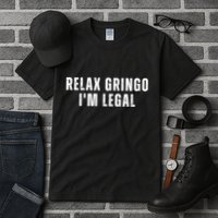 Relax Gringo Im Legal Funny Immigration Tall T-Shirt