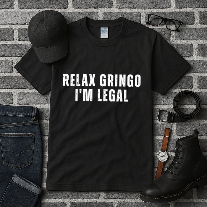Relax Gringo Im Legal Funny Immigration Tall T-Shirt