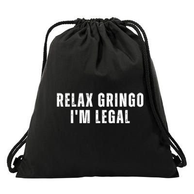 Relax Gringo Im Legal Funny Immigration Drawstring Bag