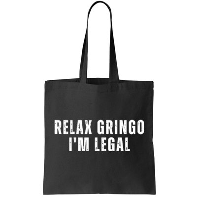 Relax Gringo Im Legal Funny Immigration Tote Bag