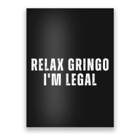 Relax Gringo Im Legal Funny Immigration Poster