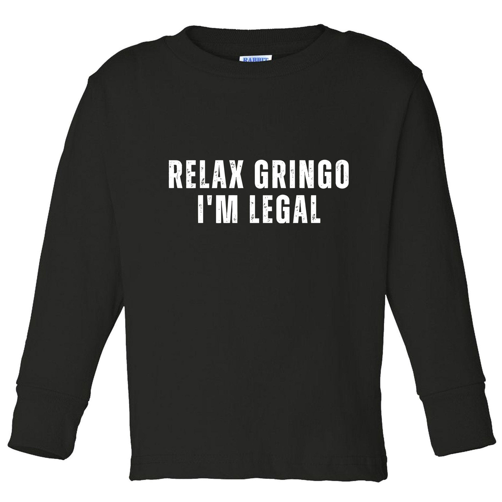 Relax Gringo Im Legal Funny Immigration Toddler Long Sleeve Shirt