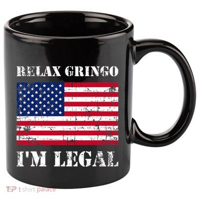 Relax Gringo Im Legal New Citizen Immigration Gift 11oz C Handle Ceramic Mug