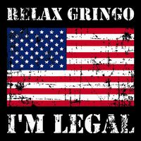 Relax Gringo Im Legal New Citizen Immigration Gift Poster
