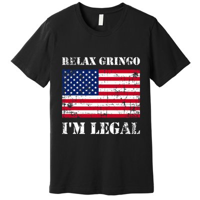 Relax Gringo Im Legal New Citizen Immigration Gift Premium T-Shirt