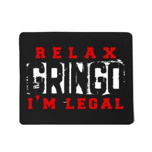 Relax Gringo IM Legal Funny Mexican Immigrant Mousepad