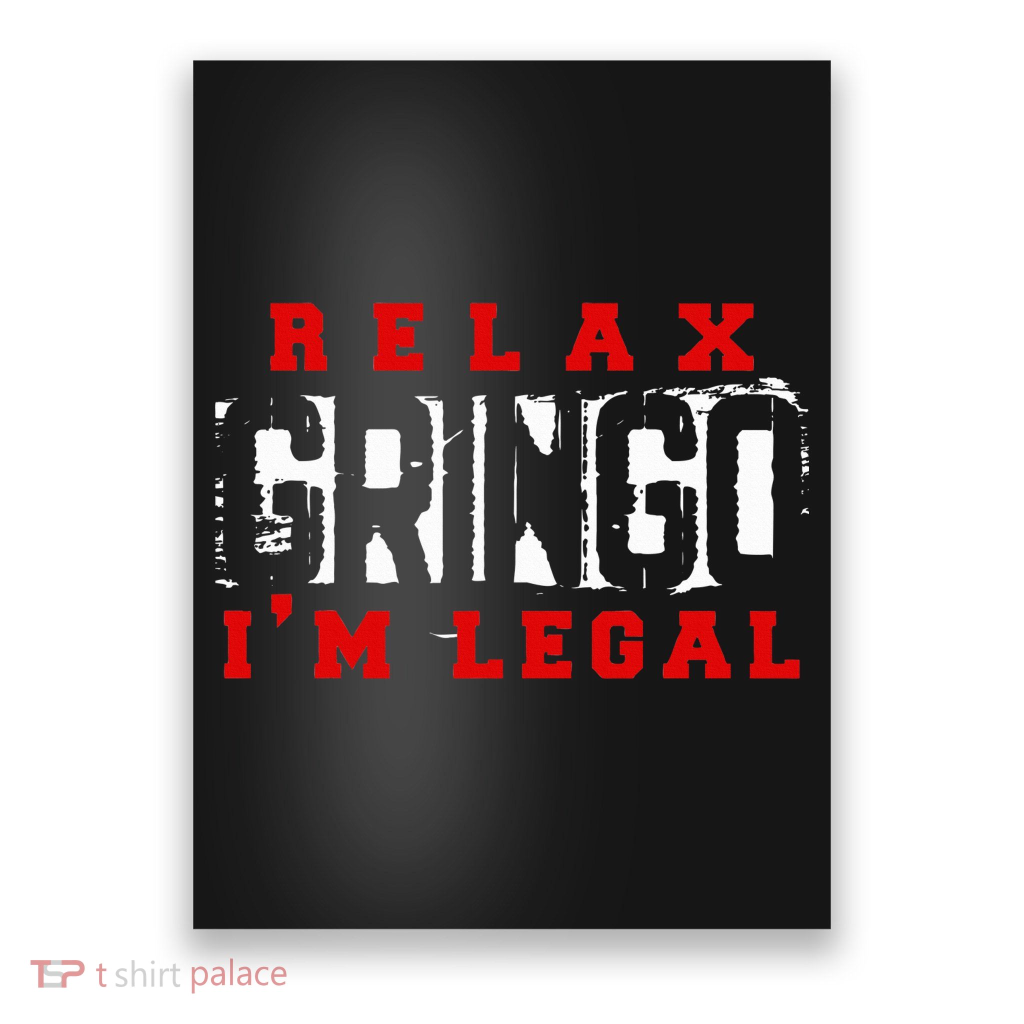 Relax Gringo IM Legal Funny Mexican Immigrant Poster