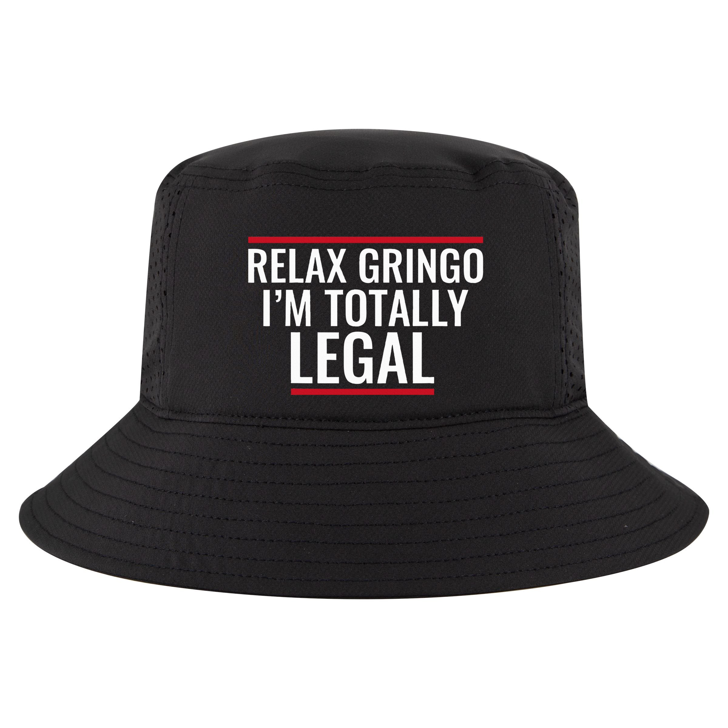 Relax Gringo IM Totally Legal Immigration Cool Comfort Performance Bucket Hat
