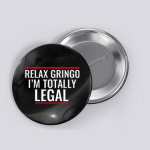 Relax Gringo IM Totally Legal Immigration Button