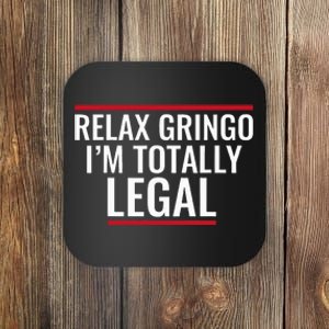 Relax Gringo IM Totally Legal Immigration Coaster