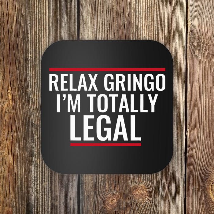 Relax Gringo IM Totally Legal Immigration Coaster