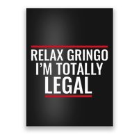 Relax Gringo IM Totally Legal Immigration Poster