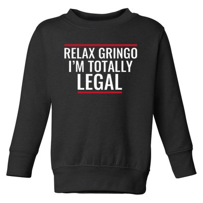 Relax Gringo IM Totally Legal Immigration Toddler Sweatshirt