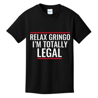 Relax Gringo IM Totally Legal Immigration Kids T-Shirt