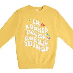 Retro Groovy Im Robbie Doing Robbie Things Funny MotherS Premium Crewneck Sweatshirt