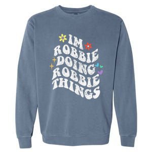 Retro Groovy Im Robbie Doing Robbie Things Funny MotherS Garment-Dyed Sweatshirt