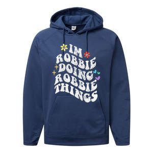 Retro Groovy Im Robbie Doing Robbie Things Funny MotherS Performance Fleece Hoodie