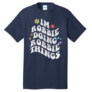 Retro Groovy Im Robbie Doing Robbie Things Funny MotherS Tall T-Shirt