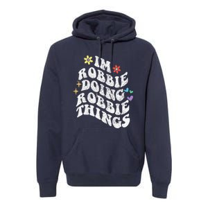 Retro Groovy Im Robbie Doing Robbie Things Funny MotherS Premium Hoodie