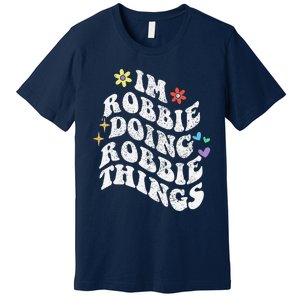 Retro Groovy Im Robbie Doing Robbie Things Funny MotherS Premium T-Shirt