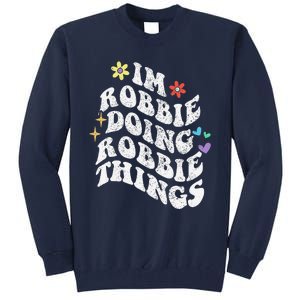 Retro Groovy Im Robbie Doing Robbie Things Funny MotherS Tall Sweatshirt