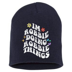 Retro Groovy Im Robbie Doing Robbie Things Funny MotherS Short Acrylic Beanie