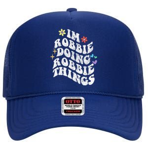 Retro Groovy Im Robbie Doing Robbie Things Funny MotherS High Crown Mesh Back Trucker Hat