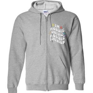 Retro Groovy Im Robbie Doing Robbie Things Funny MotherS Full Zip Hoodie