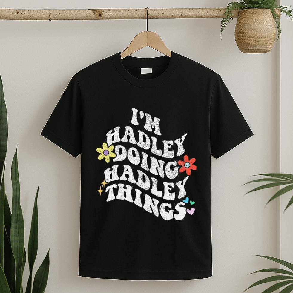 Retro Groovy Im Hadley Doing Hadley Things Funny MotherS T-Shirt