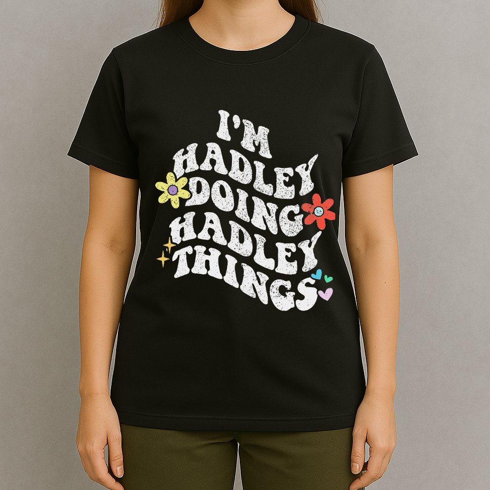 Retro Groovy Im Hadley Doing Hadley Things Funny MotherS T-Shirt
