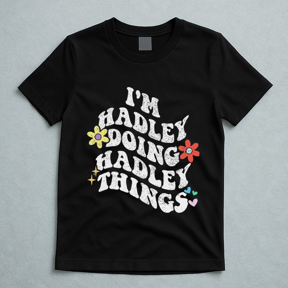 Retro Groovy Im Hadley Doing Hadley Things Funny MotherS T-Shirt