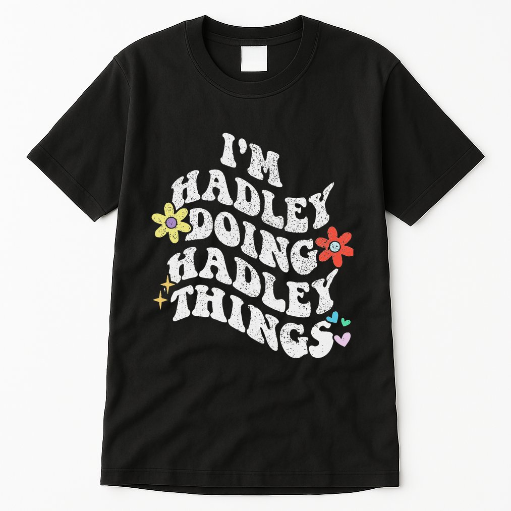 Retro Groovy Im Hadley Doing Hadley Things Funny MotherS Tall T-Shirt