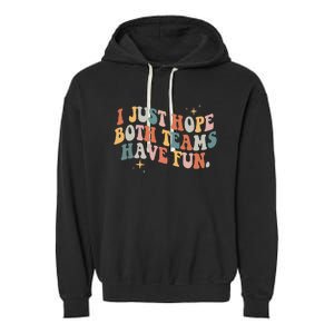 Retro Groovy I Just Hope Both Teams Have Fun Funny Saying Garment-Dyed Fleece Hoodie