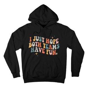 Retro Groovy I Just Hope Both Teams Have Fun Funny Saying Hoodie