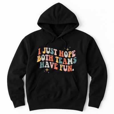 Retro Groovy I Just Hope Both Teams Have Fun Funny Saying Hoodie